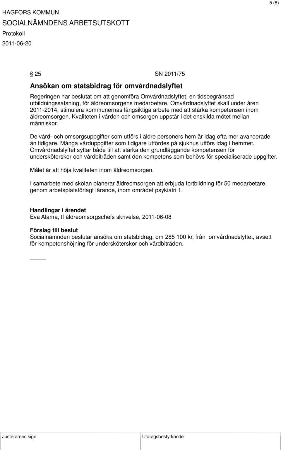 Kvaliteten i vården och omsorgen uppstår i det enskilda mötet mellan människor. De vård- och omsorgsuppgifter som utförs i äldre personers hem är idag ofta mer avancerade än tidigare.