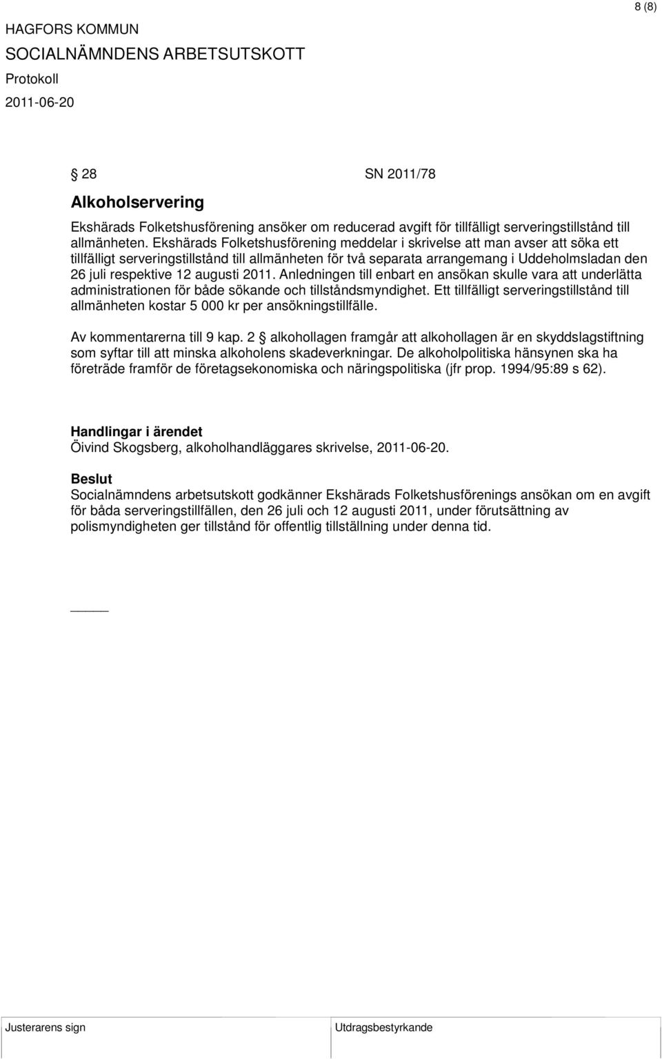 augusti 2011. Anledningen till enbart en ansökan skulle vara att underlätta administrationen för både sökande och tillståndsmyndighet.