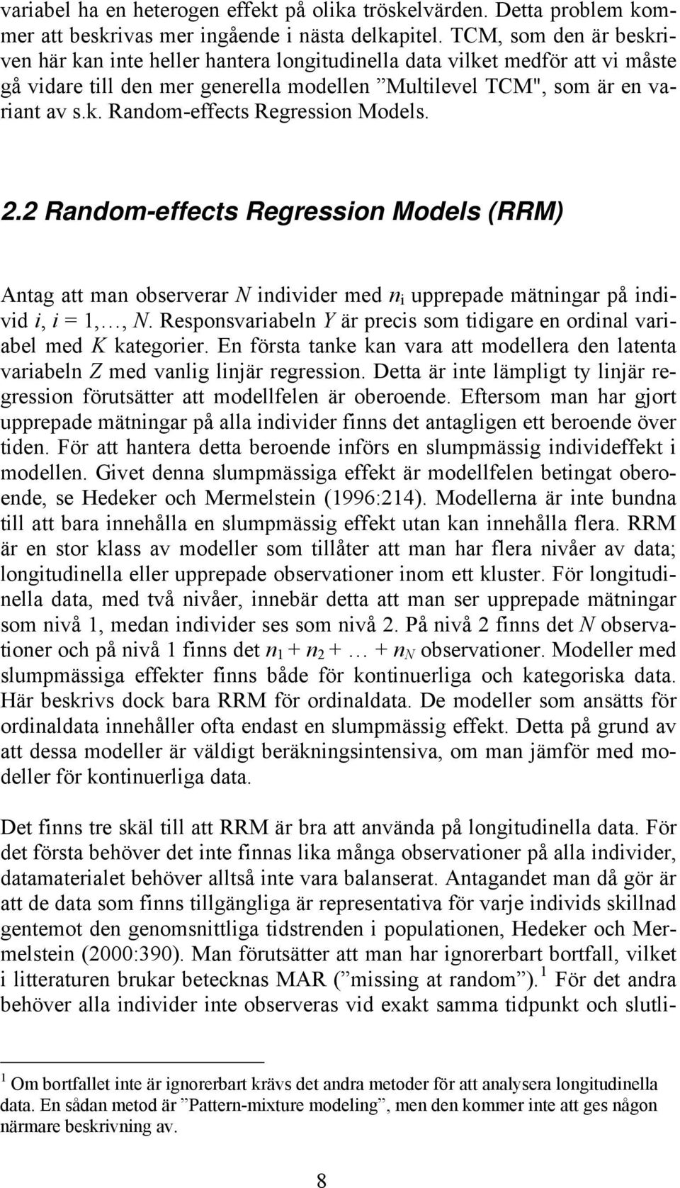 2.2 Random-effects Regression Models (RRM) Antag att man observerar N individer med n i upprepade mätningar på individ i, i =,, N.