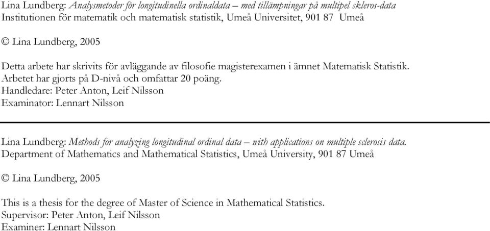 Handledare: Peter Anton, Leif Nilsson Examinator: Lennart Nilsson Lina Lundberg: Methods for analyzing longitudinal ordinal data with applications on multiple sclerosis data.