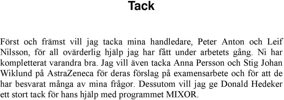Jag vill även tacka Anna Persson och Stig Johan Wiklund på AstraZeneca för deras förslag på