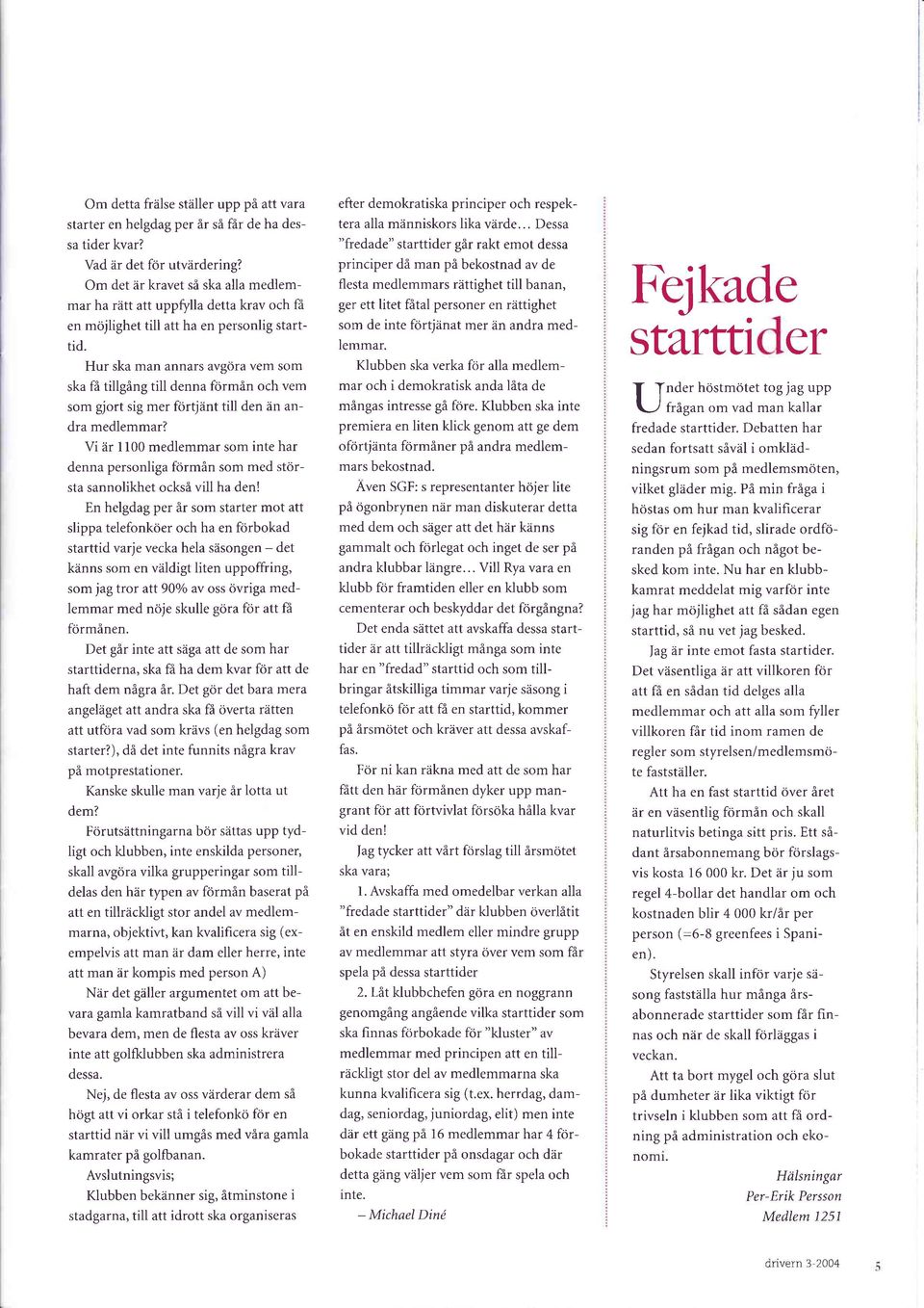 Hur sk mn nnrs vgör vem som sk få tillgång till denn förmån och vem som gjort sig mer förtjänt till den än ndr medlemmr?