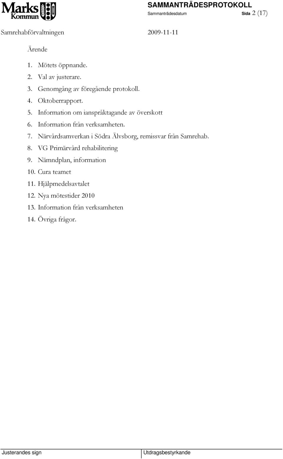 Information från verksamheten. 7. Närvårdsamverkan i Södra Älvsborg, remissvar från Samrehab. 8.