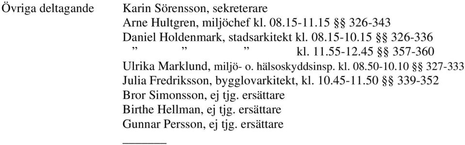 45 357-360 Ulrika Marklund, miljö- o. hälsoskyddsinsp. kl. 08.50-10.