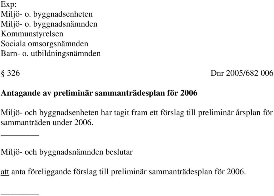 utbildningsnämnden 326 Dnr 2005/682 006 Antagande av preliminär sammanträdesplan för 2006