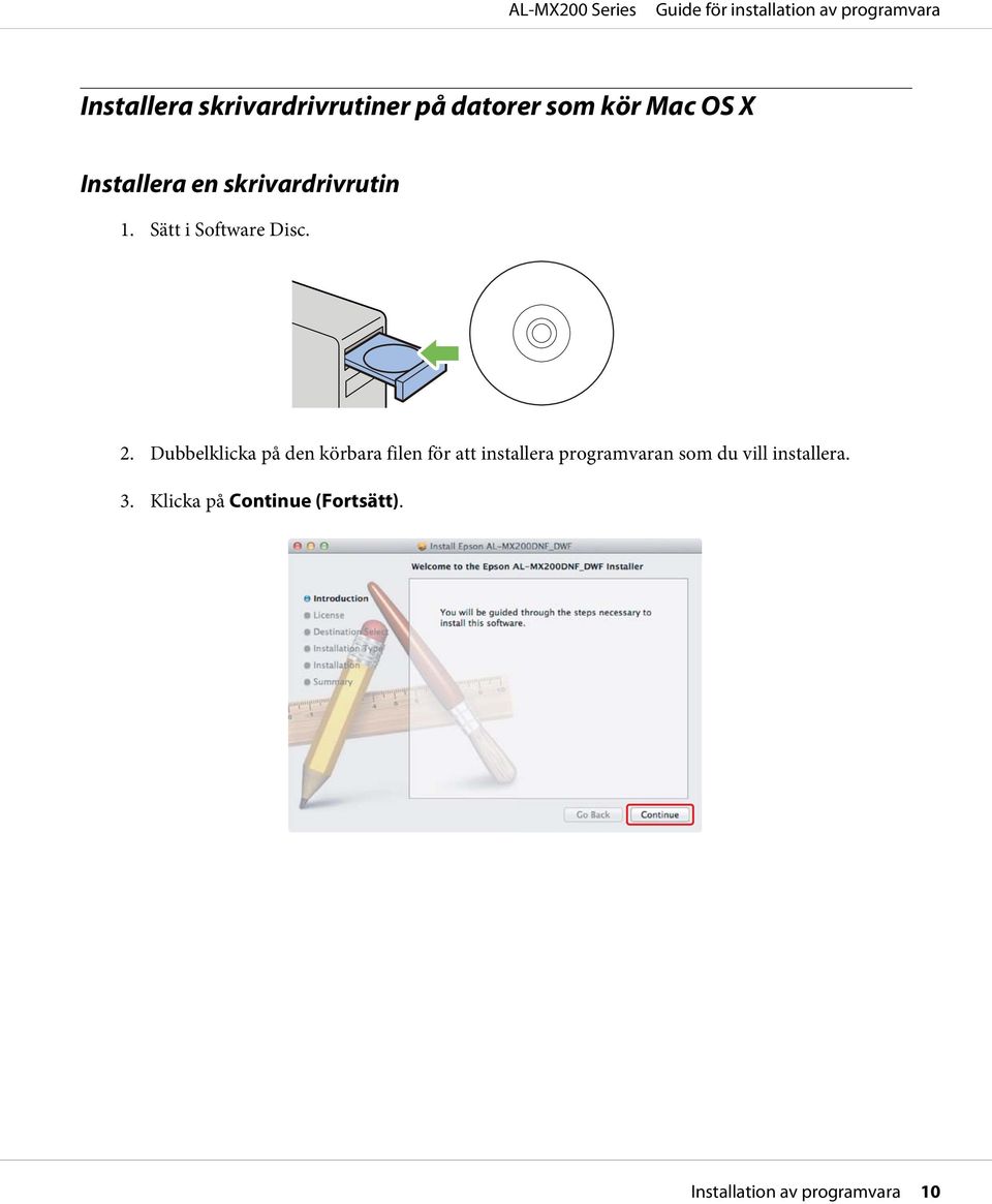 Dubbelklicka på den körbara filen för att installera programvaran