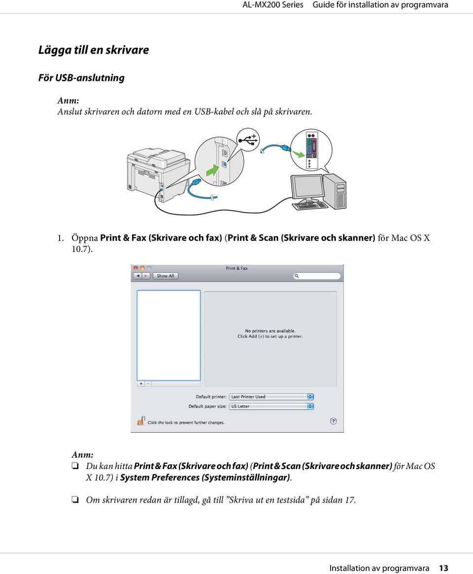 Anm: Du kan hitta Print & Fax (Skrivare och fax) (Print & Scan (Skrivare och skanner) för Mac OS X 10.