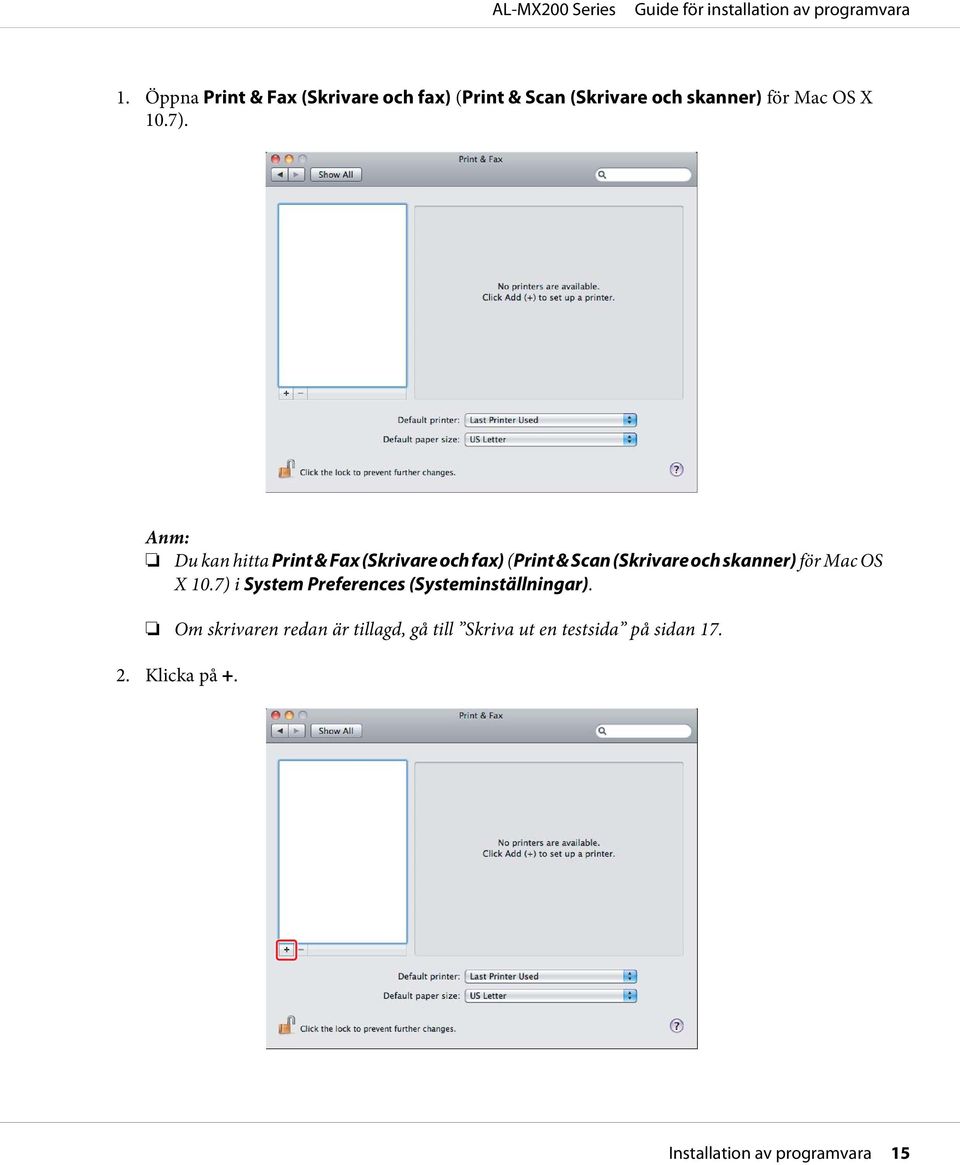 Anm: Du kan hitta Print & Fax (Skrivare och fax) (Print & Scan (Skrivare och skanner) för