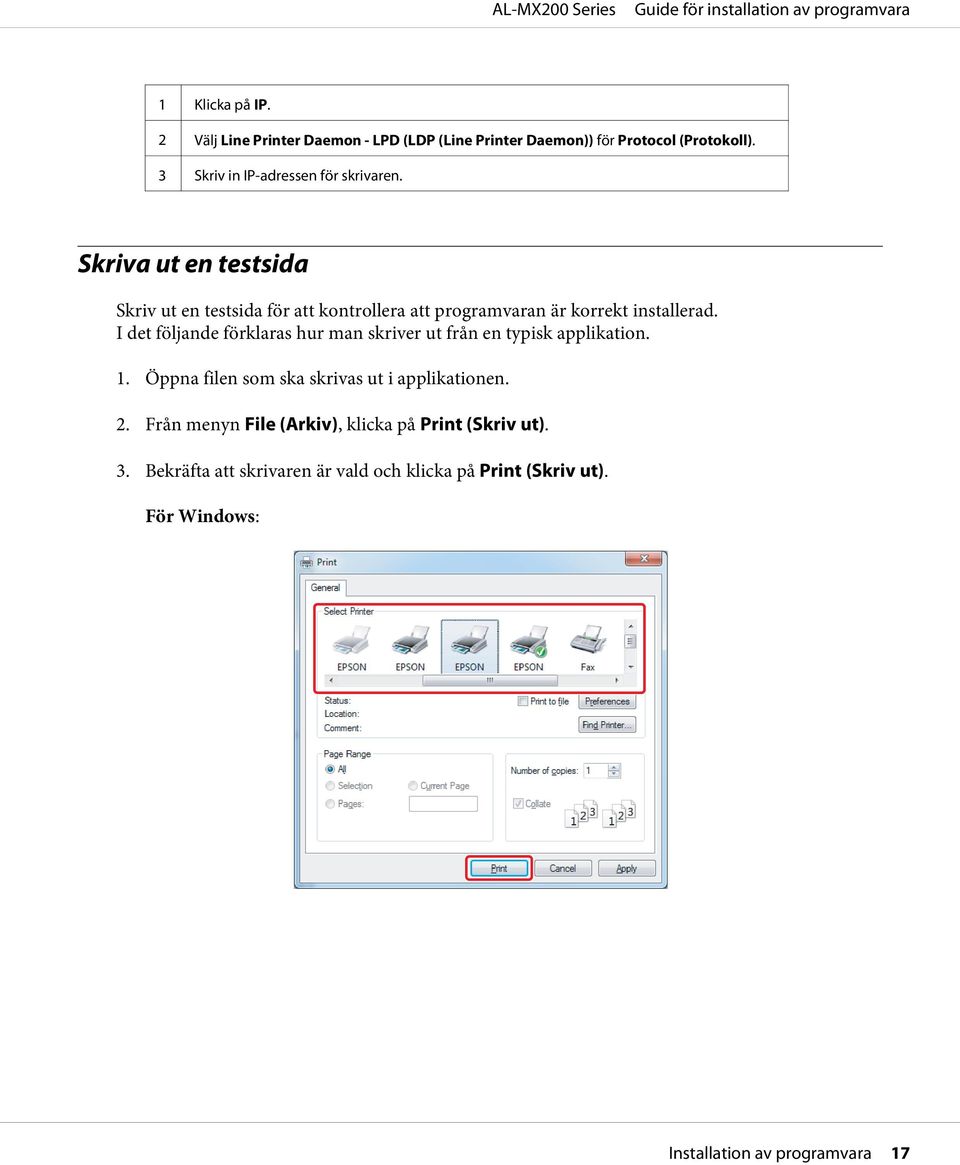 Skriva ut en testsida Skriv ut en testsida för att kontrollera att programvaran är korrekt installerad.