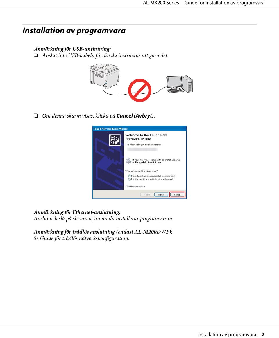 Anmärkning för Ethernet-anslutning: Anslut och slå på skivaren, innan du installerar programvaran.