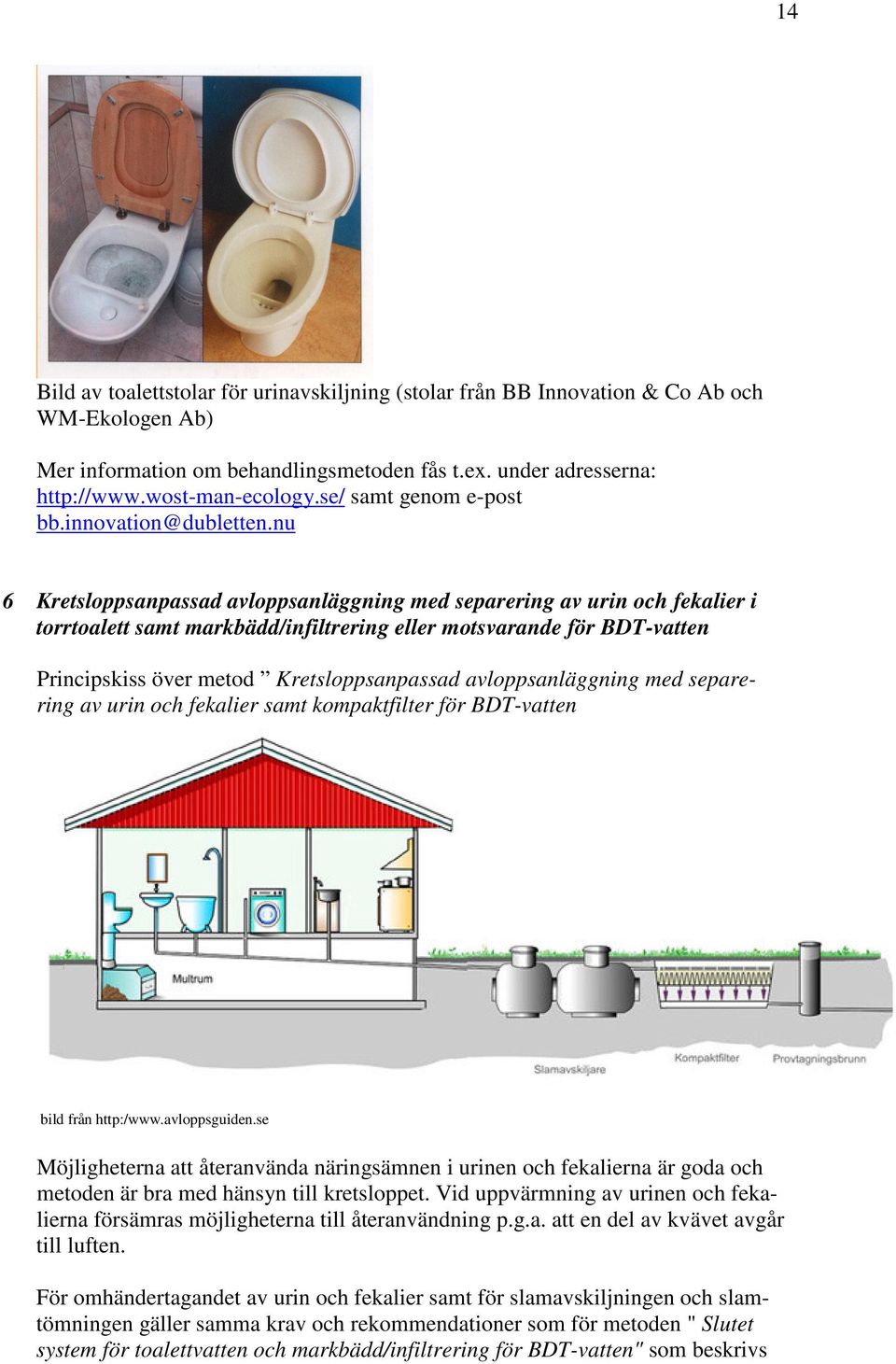nu 6 Kretsloppsanpassad avloppsanläggning med separering av urin och fekalier i torrtoalett samt markbädd/infiltrering eller motsvarande för BDT-vatten Principskiss över metod Kretsloppsanpassad