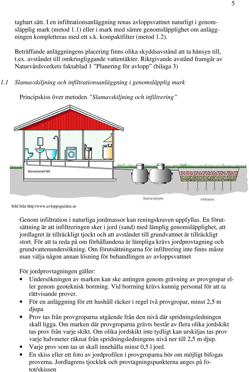 Riktgivande avstånd framgår av Naturvårdsverkets faktablad 1 Planering för avlopp (bilaga 3) 1.