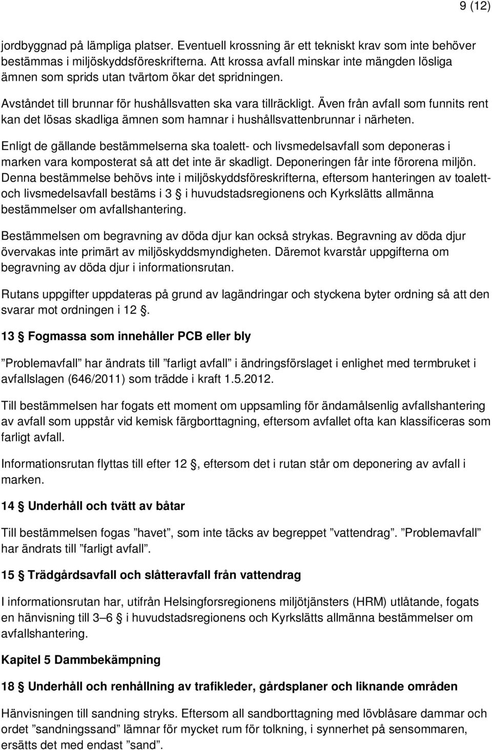 Även från avfall som funnits rent kan det lösas skadliga ämnen som hamnar i hushållsvattenbrunnar i närheten.