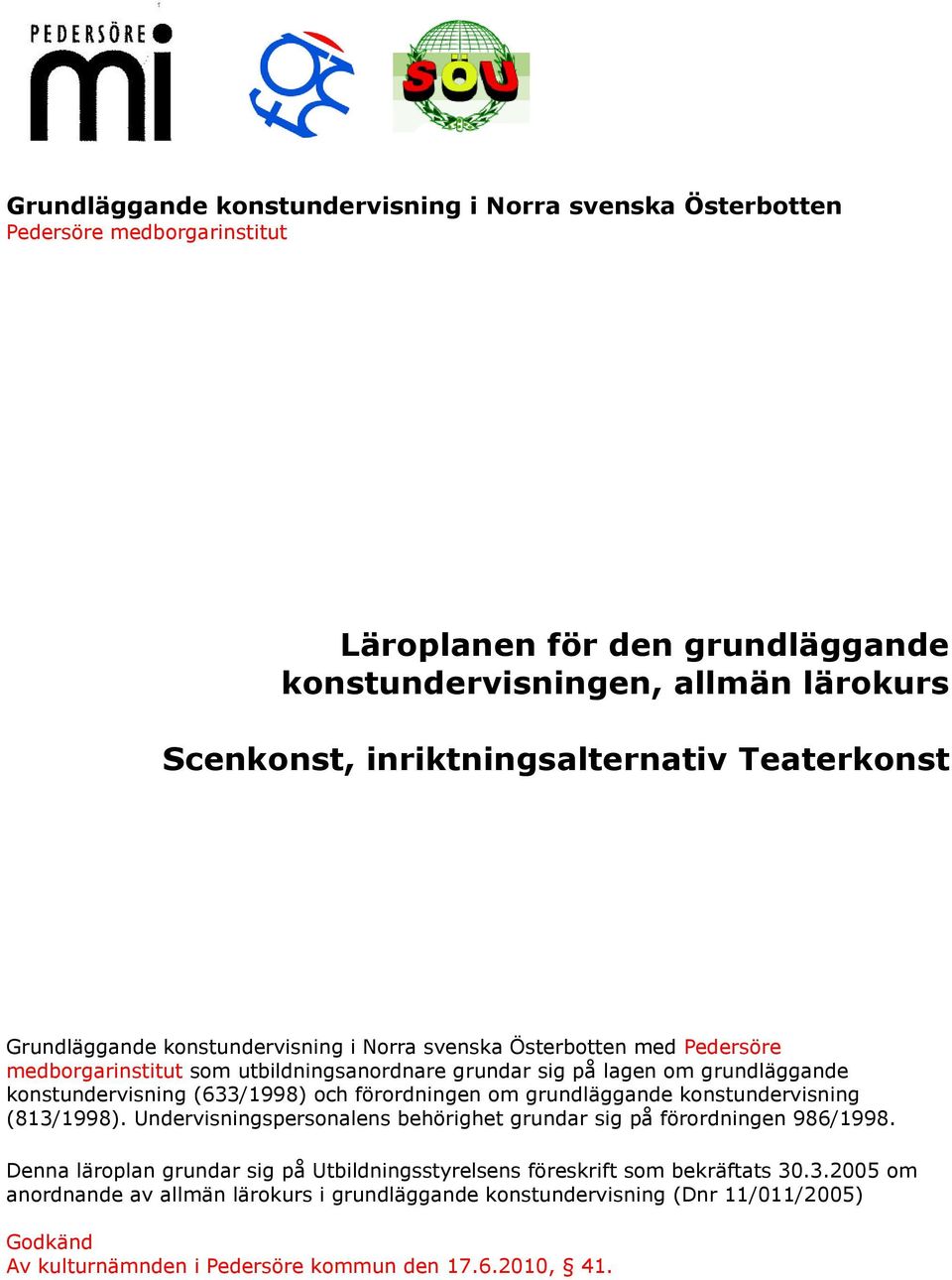 konstundervisning (633/1998) och förordningen om grundläggande konstundervisning (813/1998). Undervisningspersonalens behörighet grundar sig på förordningen 986/1998.