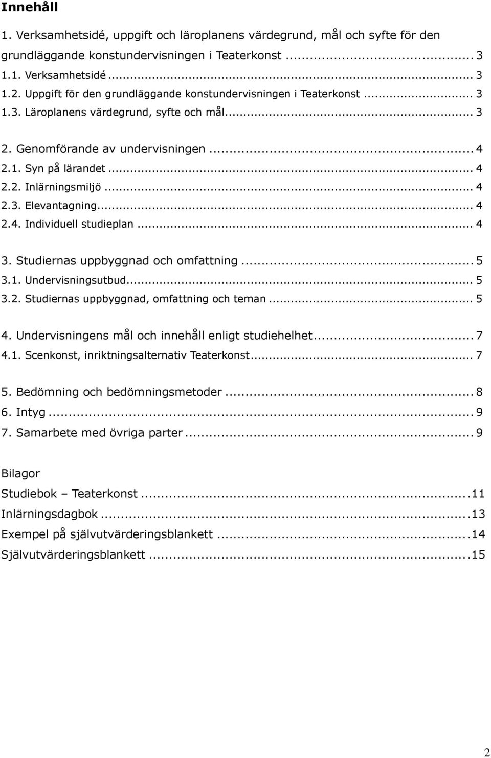 .. 4 2.3. Elevantagning... 4 2.4. Individuell studieplan... 4 3. Studiernas uppbyggnad och omfattning... 5 3.1. Undervisningsutbud... 5 3.2. Studiernas uppbyggnad, omfattning och teman... 5 4.