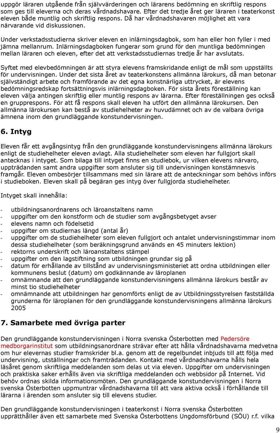Under verkstadsstudierna skriver eleven en inlärningsdagbok, som han eller hon fyller i med jämna mellanrum.
