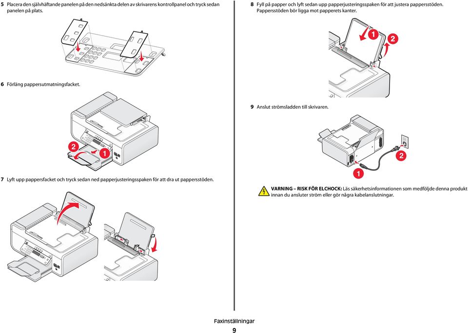 1 2 6 Förläng pappersutmatningsfacket. 9 Anslut strömsladden till skrivaren.