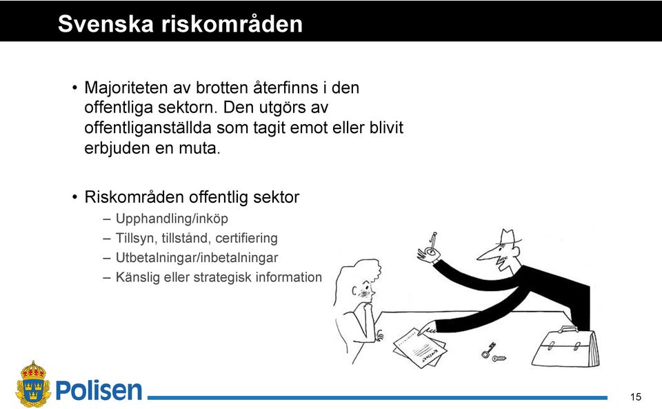 Den utgörs av offentliganställda som tagit emot eller blivit erbjuden en