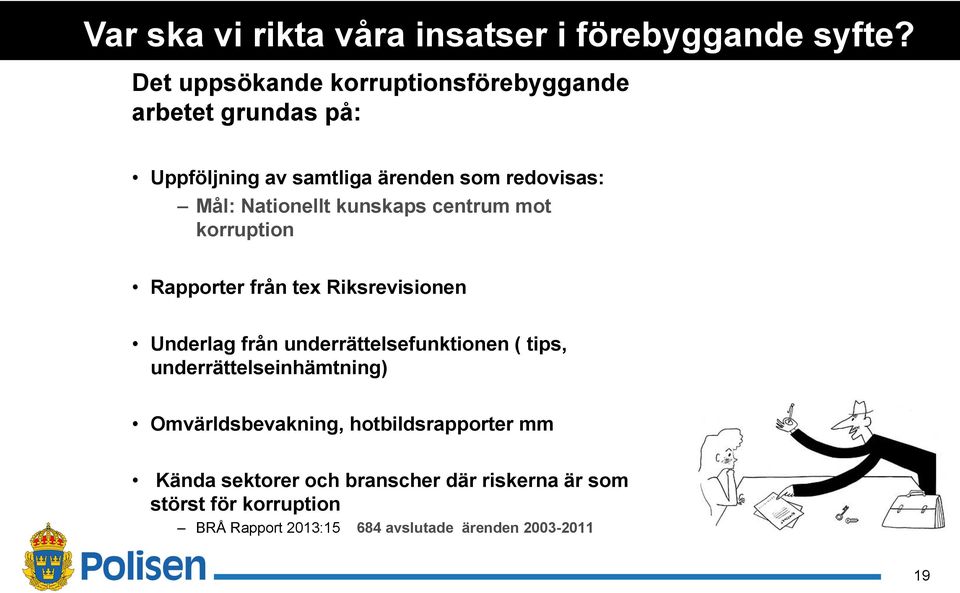 Nationellt kunskaps centrum mot korruption Rapporter från tex Riksrevisionen Underlag från underrättelsefunktionen (