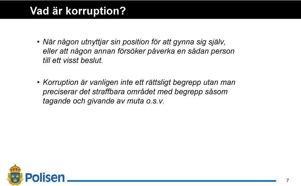 annan försöker påverka en sådan person till ett visst beslut.