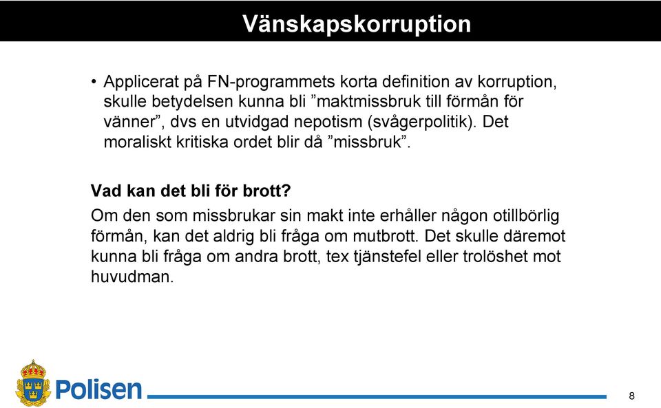 Det moraliskt kritiska ordet blir då missbruk. Vad kan det bli för brott?