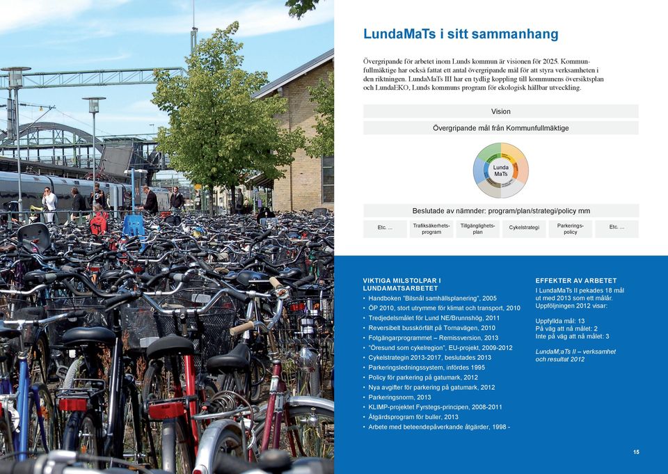 Vision Övergripande mål från Kommunfullmäktige Lunda MaTs Beslutade av nämnder: program/plan/strategi/policy mm Etc.