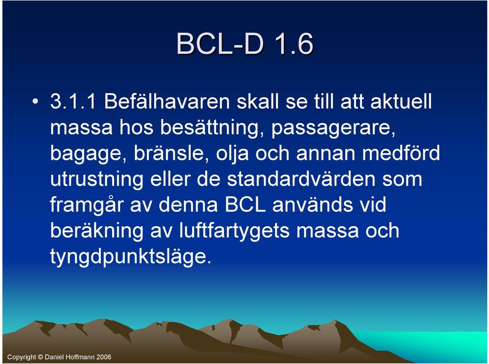 1 Befälhavaren skall se till att aktuell massa hos besättning,