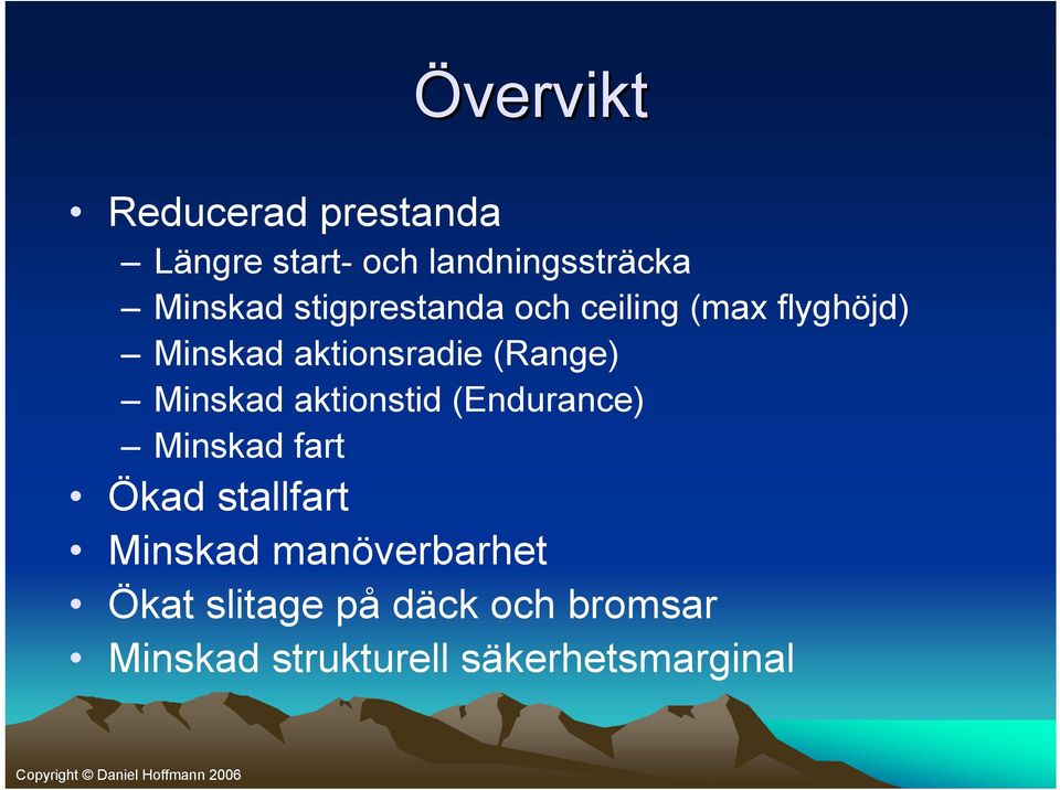 Minskad aktionstid (Endurance) Minskad fart Ökad stallfart Minskad