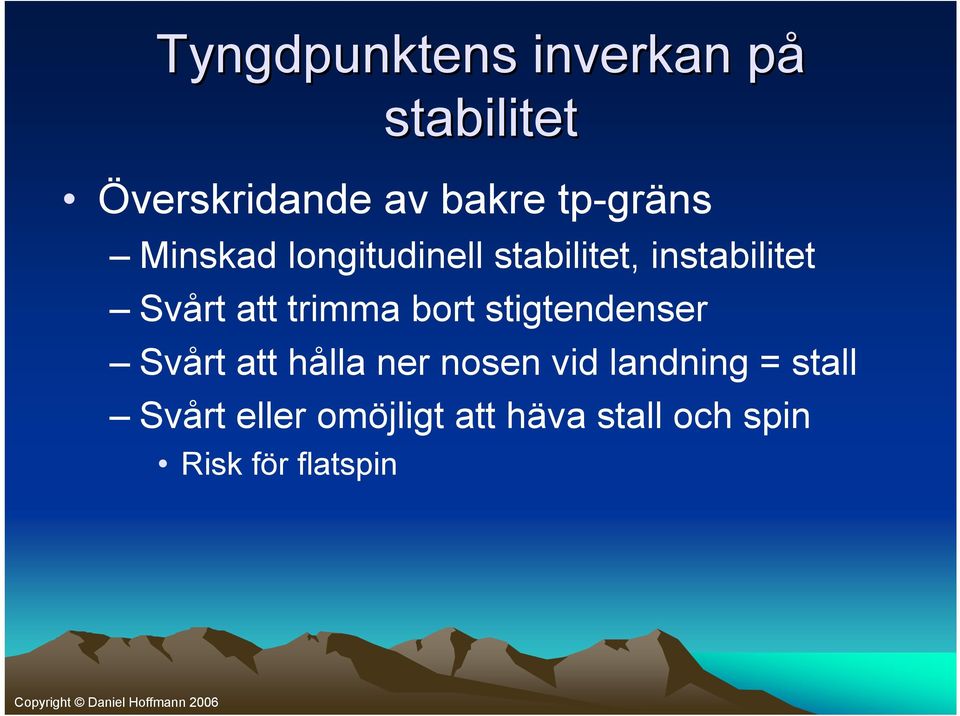 trimma bort stigtendenser Svårt att hålla ner nosen vid landning