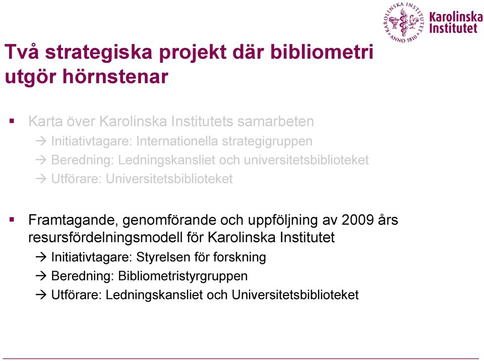 Universitetsbiblioteket Framtagande, genomförande och uppföljning av 2009 års resursfördelningsmodell för Karolinska