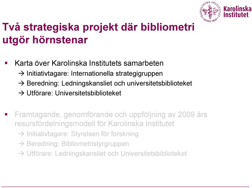 Universitetsbiblioteket Framtagande, genomförande och uppföljning av 2009 års resursfördelningsmodell för Karolinska