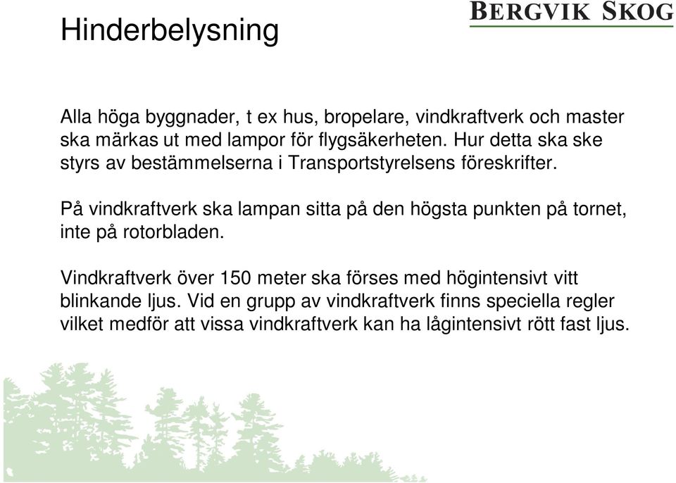 På vindkraftverk ska lampan sitta på den högsta punkten på tornet, inte på rotorbladen.