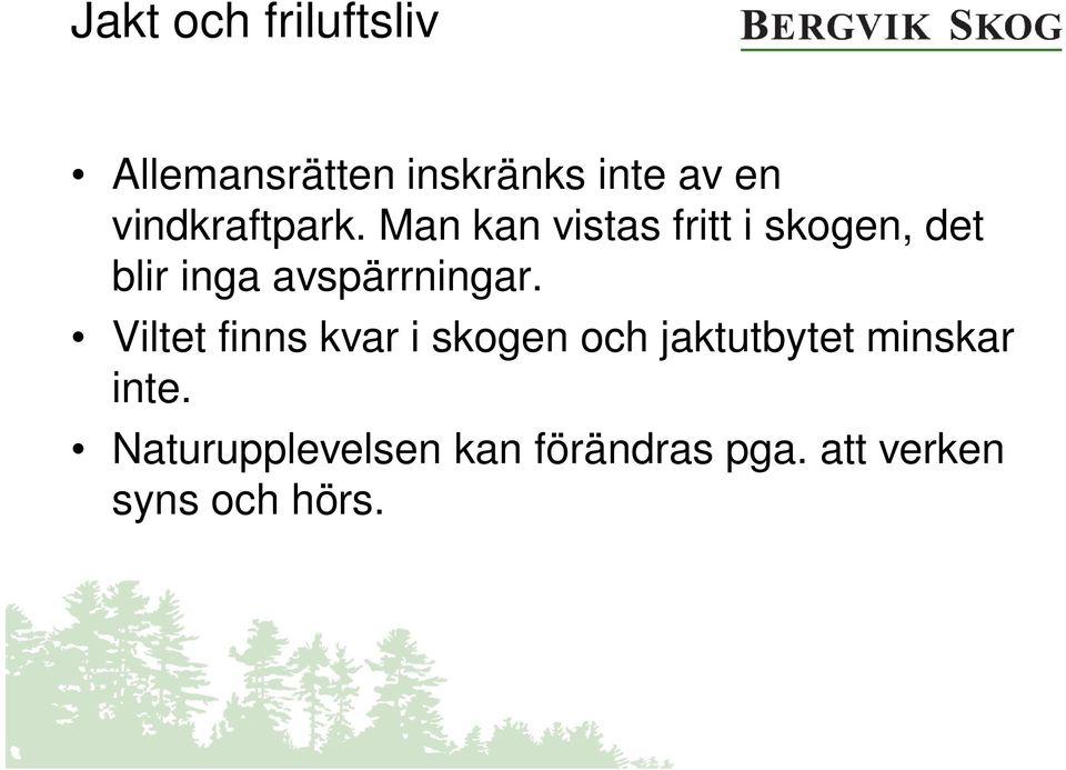 Man kan vistas fritt i skogen, det blir inga avspärrningar.