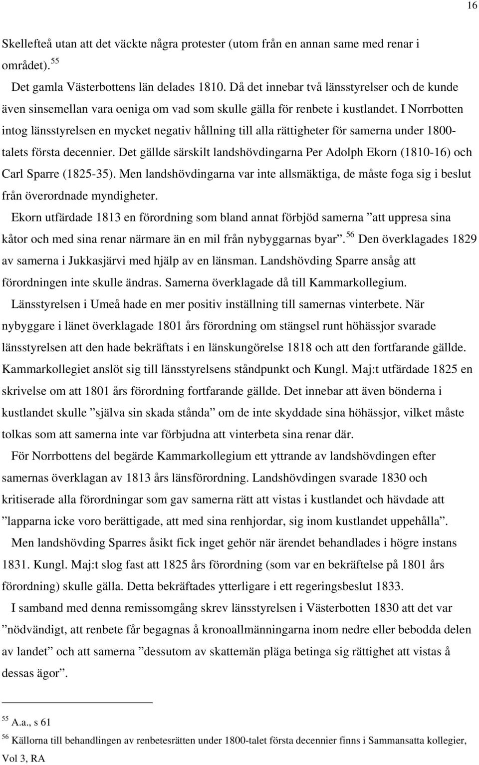 I Norrbotten intog länsstyrelsen en mycket negativ hållning till alla rättigheter för samerna under 1800- talets första decennier.