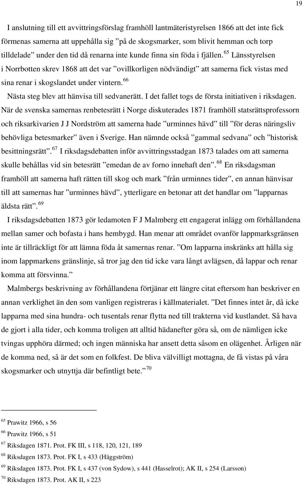 66 Nästa steg blev att hänvisa till sedvanerätt. I det fallet togs de första initiativen i riksdagen.