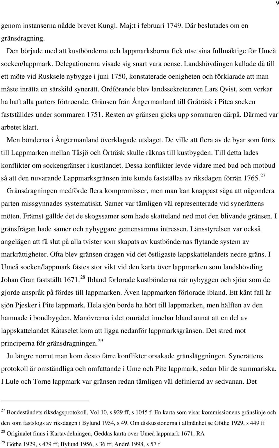 Landshövdingen kallade då till ett möte vid Rusksele nybygge i juni 1750, konstaterade oenigheten och förklarade att man måste inrätta en särskild synerätt.