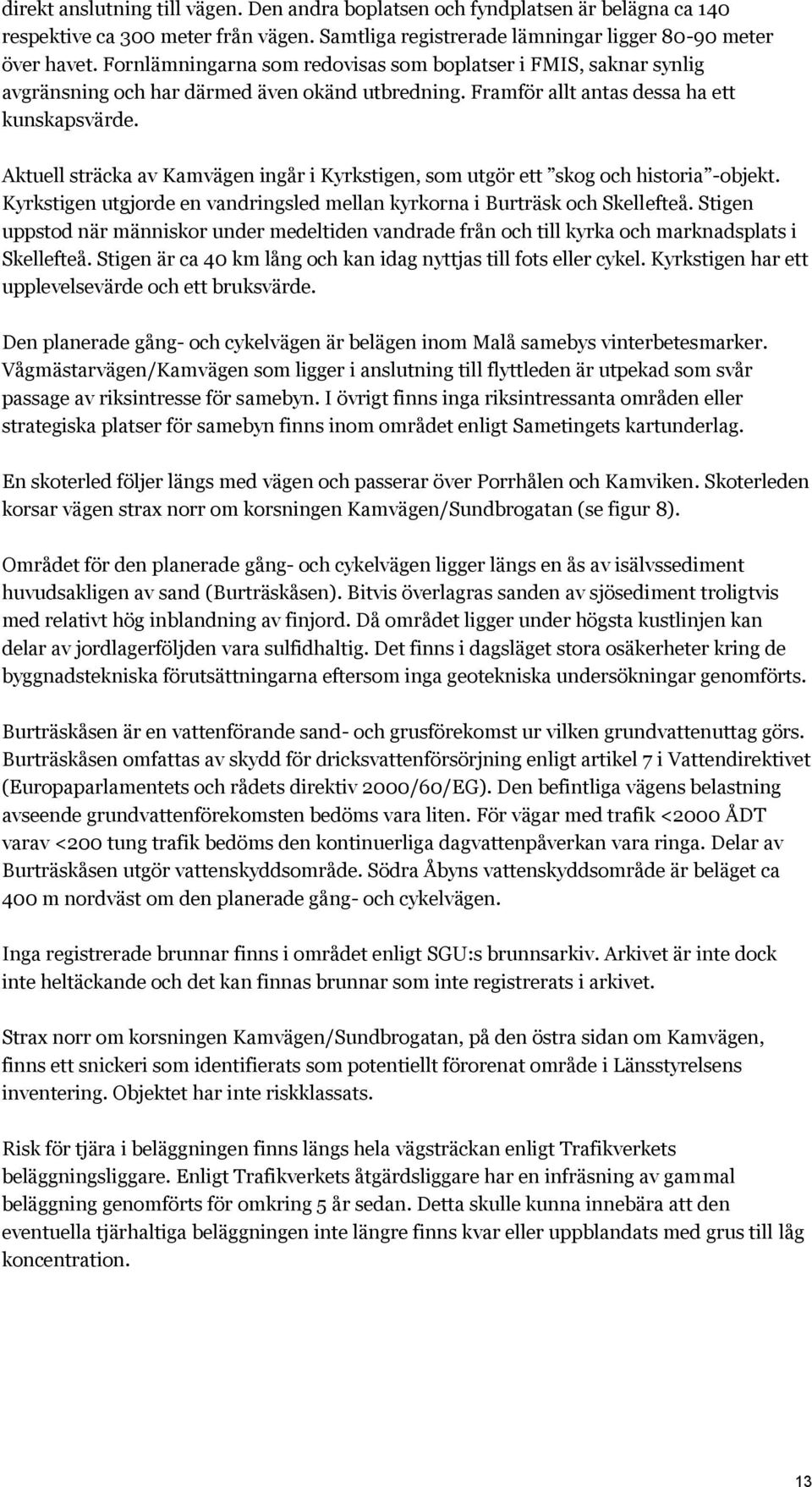 Aktuell sträcka av Kamvägen ingår i Kyrkstigen, som utgör ett skog och historia -objekt. Kyrkstigen utgjorde en vandringsled mellan kyrkorna i Burträsk och Skellefteå.