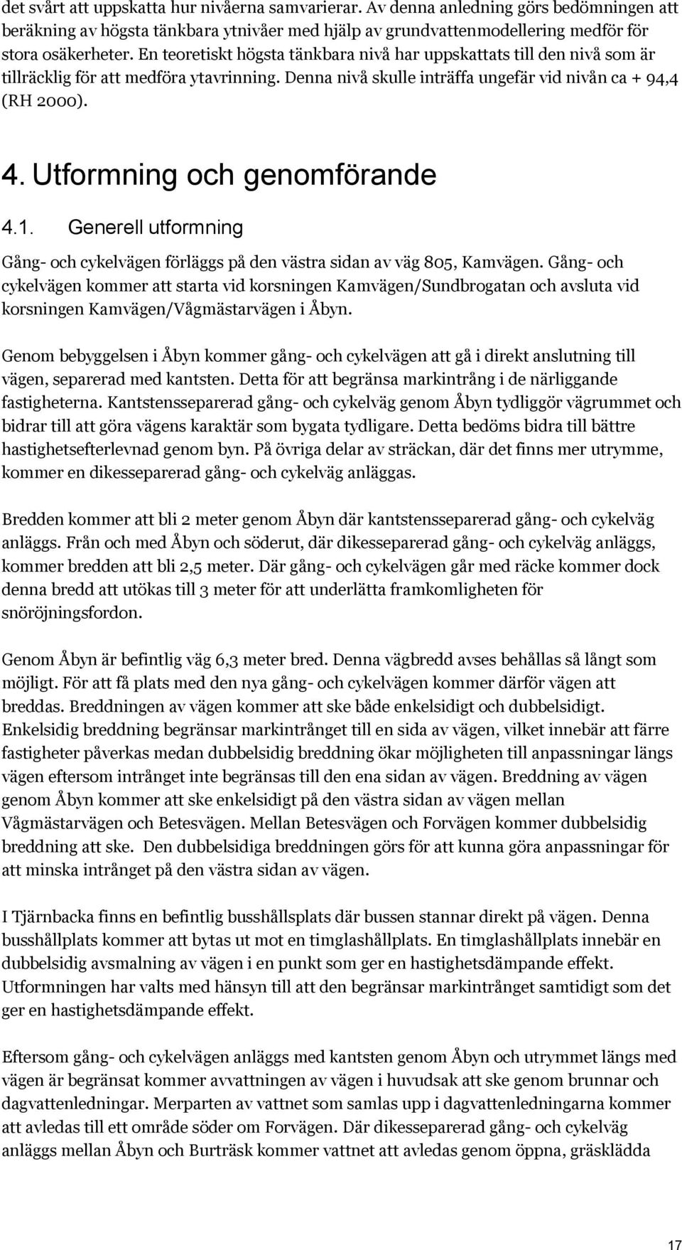 Utformning och genomförande 4.1. Generell utformning Gång- och cykelvägen förläggs på den västra sidan av väg 805, Kamvägen.