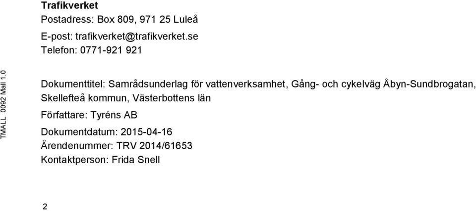 se Telefon: 0771-921 921 Dokumenttitel: Samrådsunderlag för vattenverksamhet, Gång- och