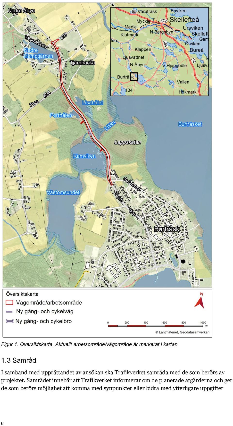 3 Samråd I samband med upprättandet av ansökan ska Trafikverket samråda med de som
