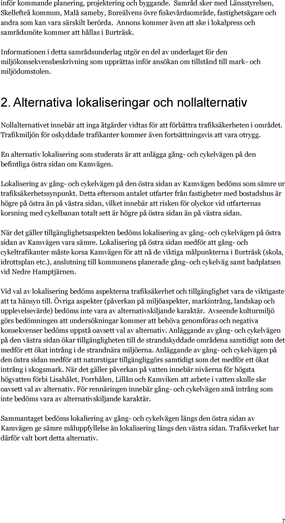 Annons kommer även att ske i lokalpress och samrådsmöte kommer att hållas i Burträsk.