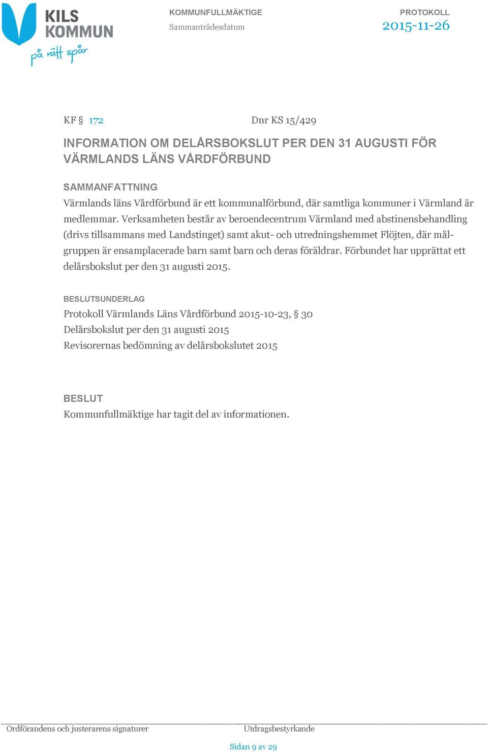 Verksamheten består av beroendecentrum Värmland med abstinensbehandling (drivs tillsammans med Landstinget) samt akut- och utredningshemmet Flöjten, där mål- gruppen är ensamplacerade barn samt barn