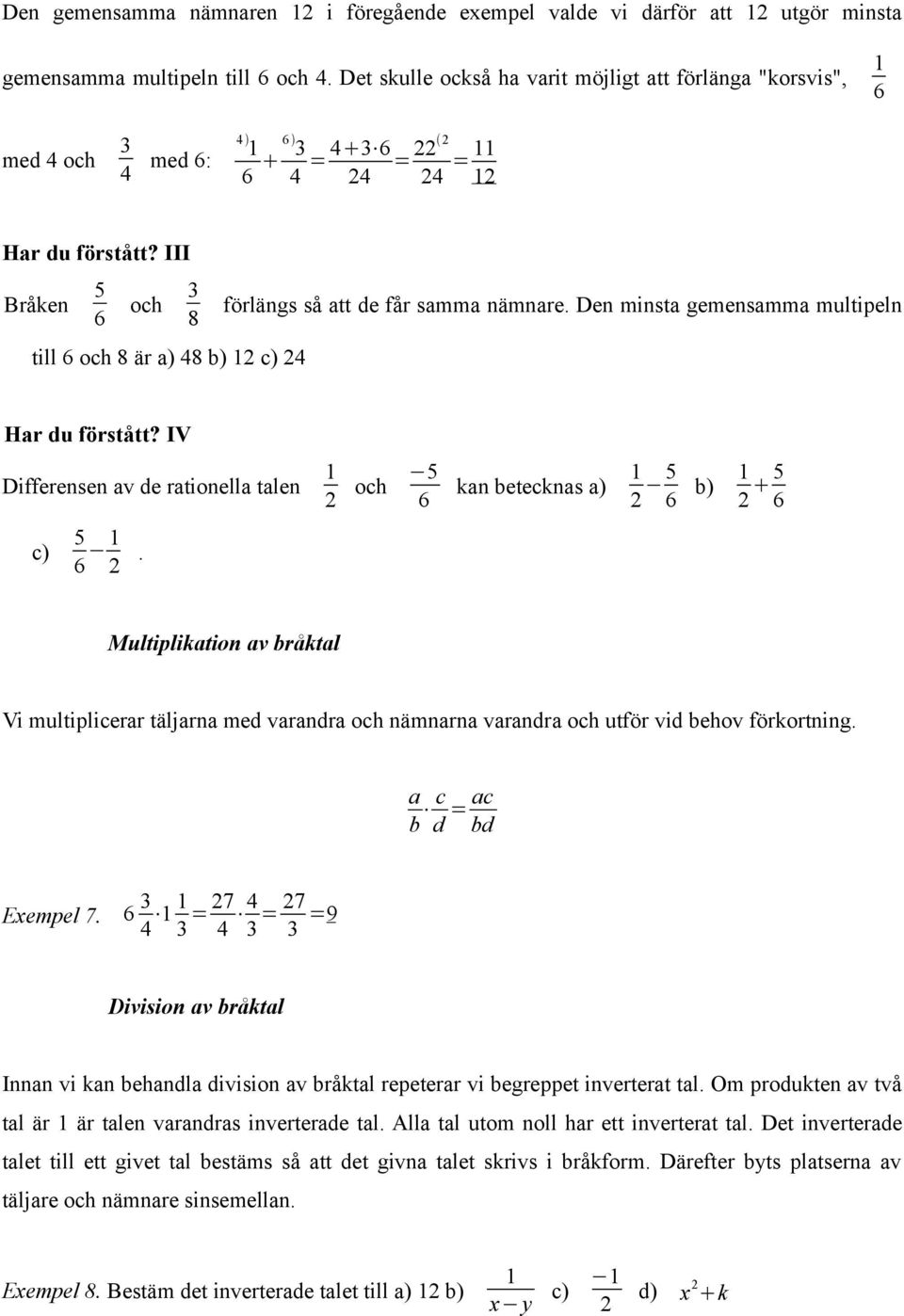 Den minst gemensmm multipeln Hr du förstått? IV Differensen v de rtionell tlen och 6 kn beteckns ) 6 b) 6 c) 6.