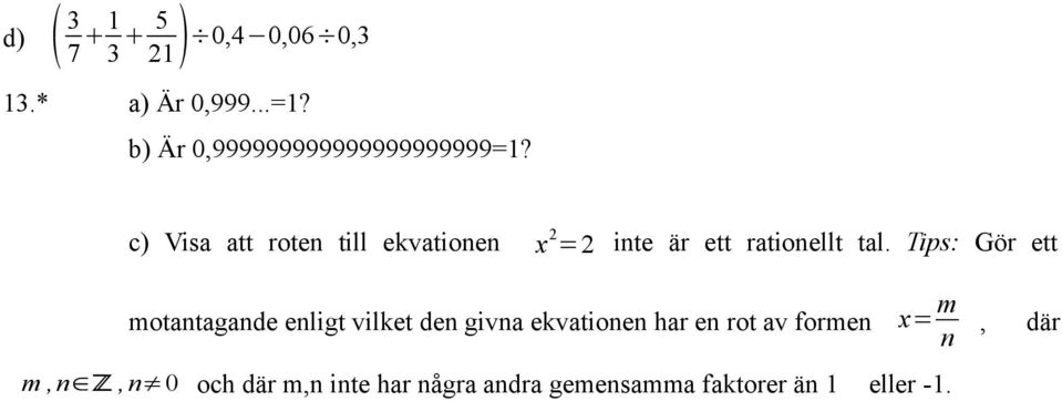 Tips: Gör ett motntgnde enligt vilket den givn ekvtionen hr en rot v