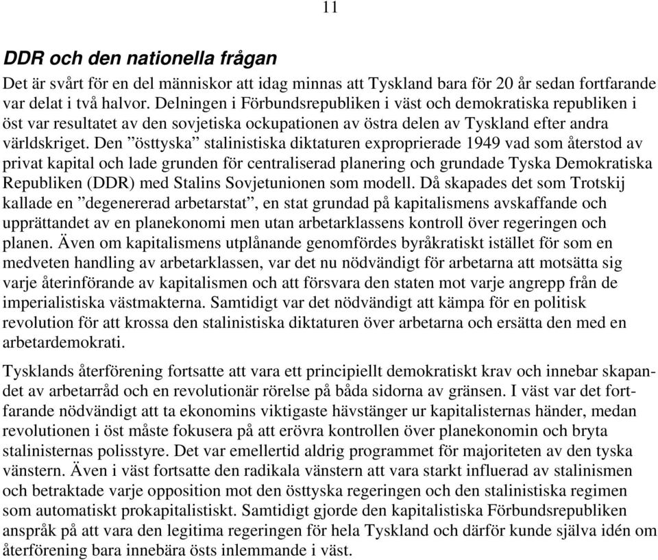 Den östtyska stalinistiska diktaturen exproprierade 1949 vad som återstod av privat kapital och lade grunden för centraliserad planering och grundade Tyska Demokratiska Republiken (DDR) med Stalins