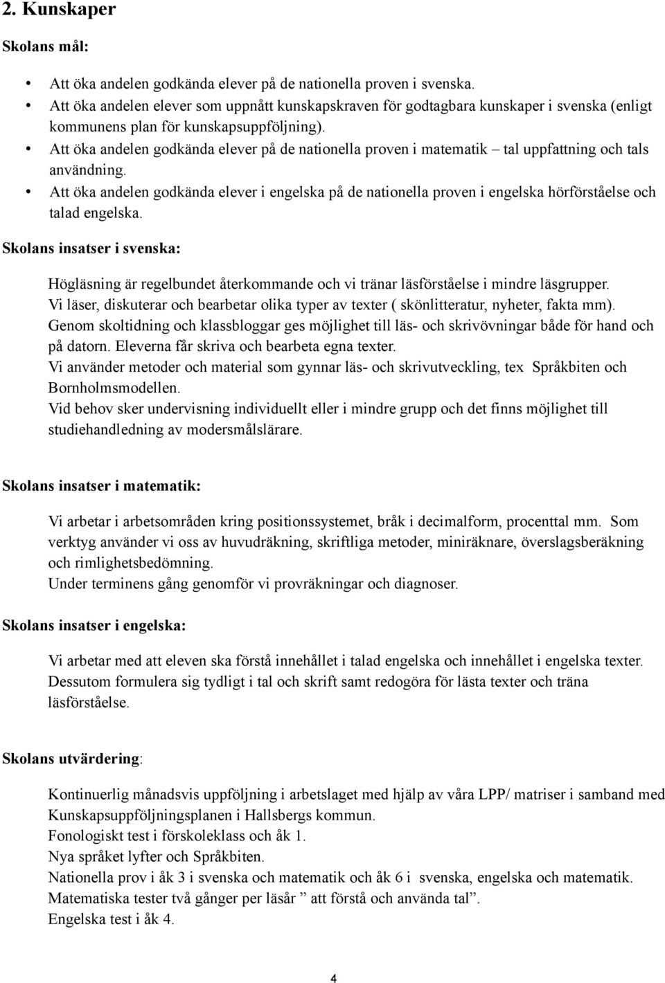 Att öka andelen godkända elever på de nationella proven i matematik tal uppfattning och tals användning.