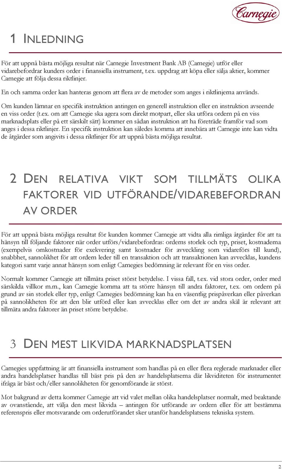 Om kunden lämnar en specifik instruktion antingen en generell instruktion eller en instruktion avseende en viss order (t.ex.