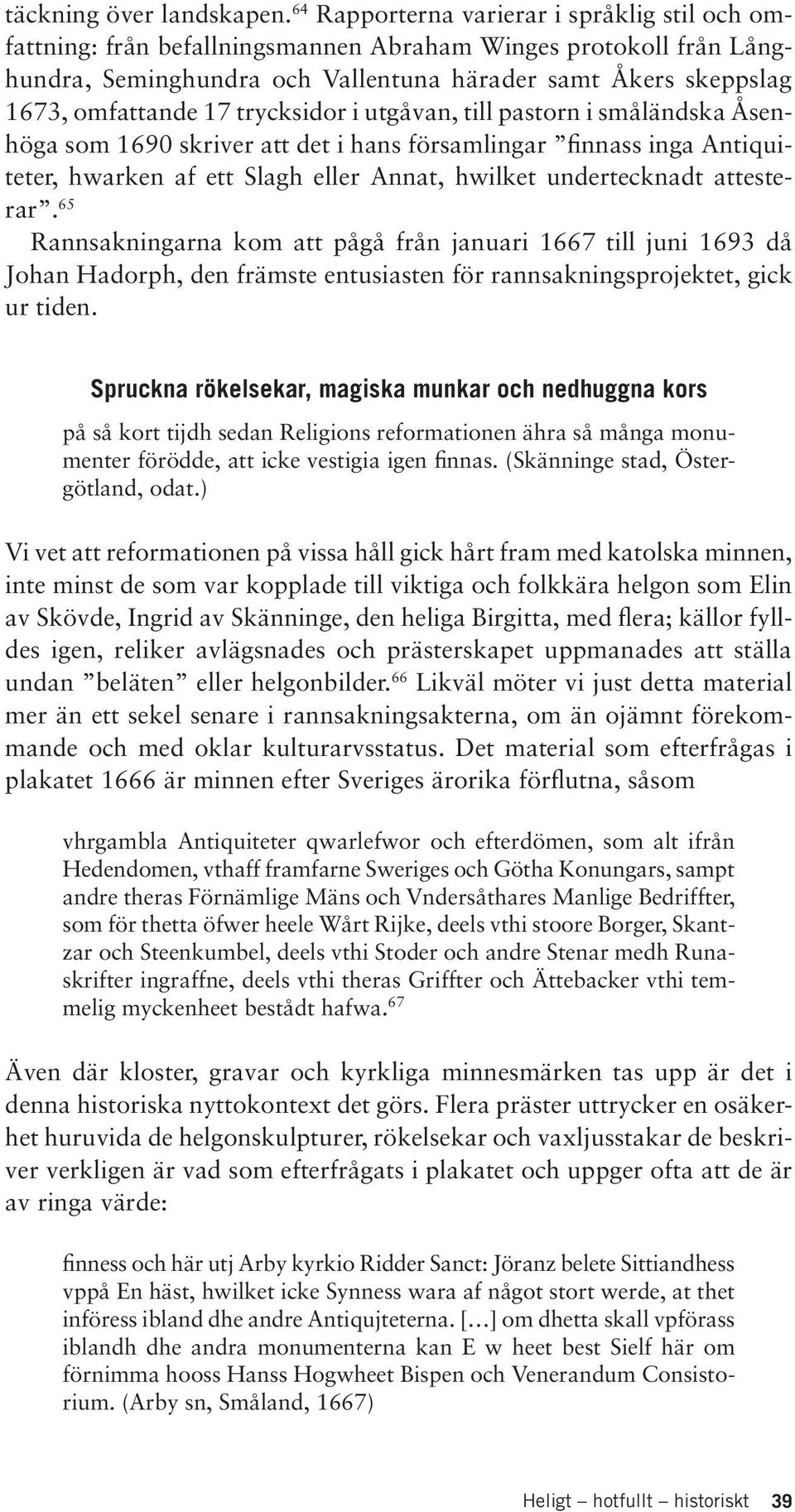 trycksidor i utgåvan, till pastorn i småländska Åsenhöga som 1690 skriver att det i hans församlingar finnass inga Antiquiteter, hwarken af ett Slagh eller Annat, hwilket undertecknadt attesterar.
