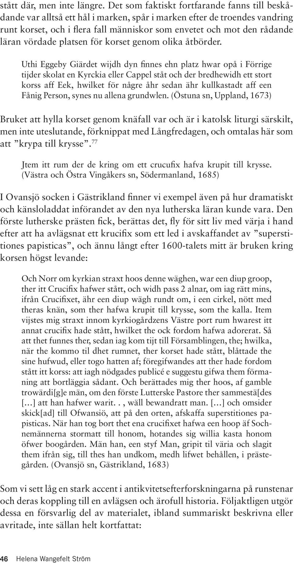 vördade platsen för korset genom olika åtbörder.
