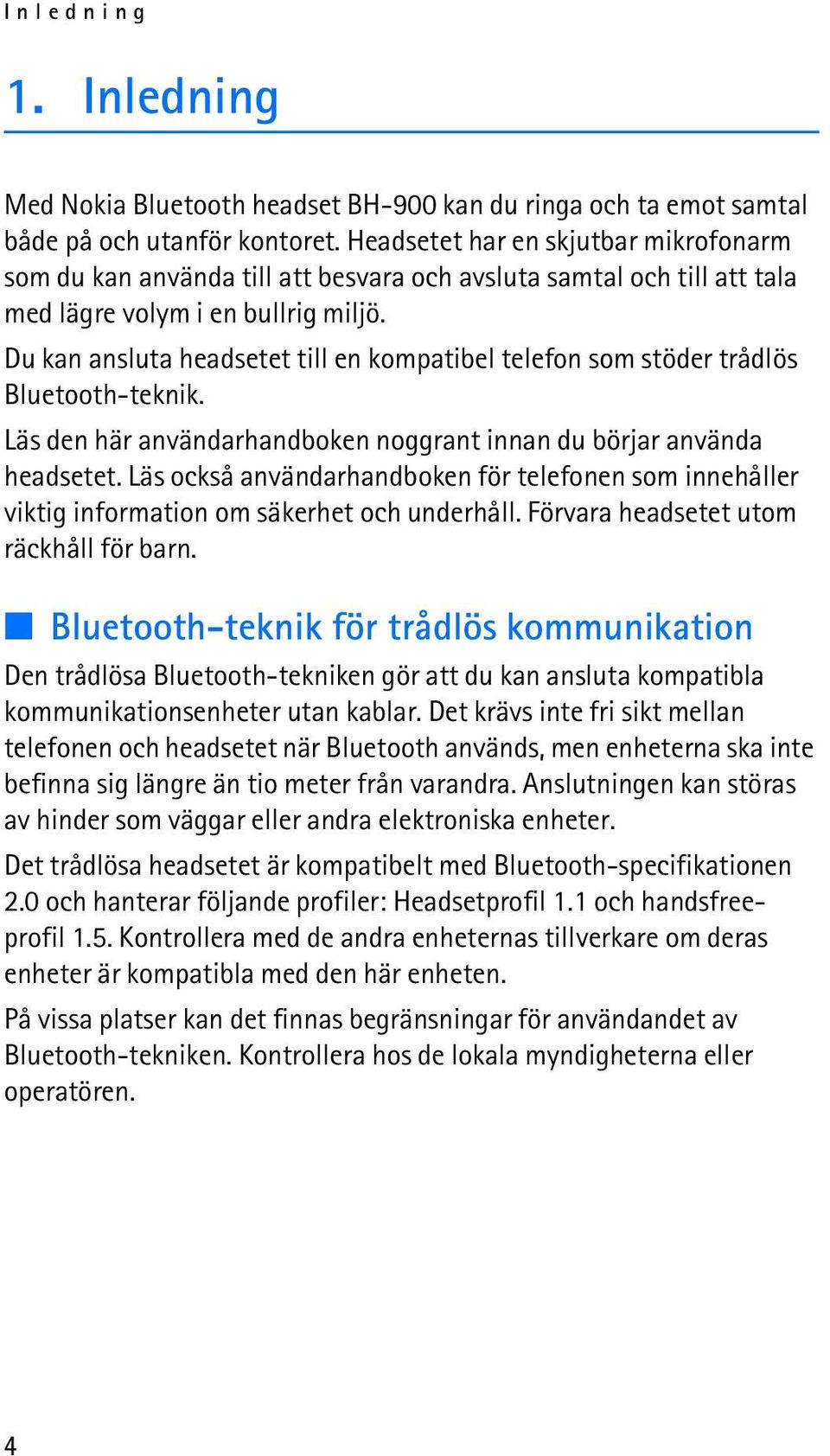 Du kan ansluta headsetet till en kompatibel telefon som stöder trådlös Bluetooth-teknik. Läs den här användarhandboken noggrant innan du börjar använda headsetet.